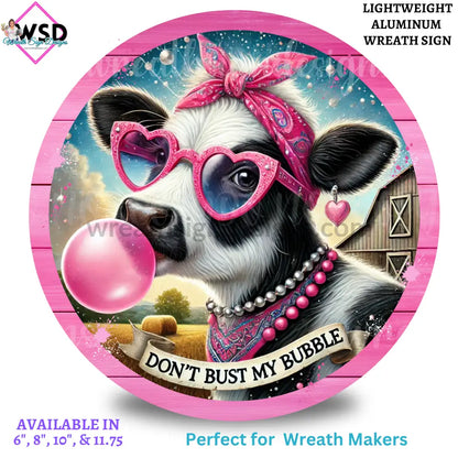 Don’t Bust My Bubble Sassy Cow Metal Wreath Sign 10’’