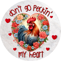 Dont Go Peckin My Heart- Rooster- Metal Wreath Sign 6