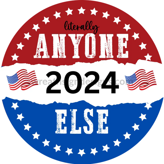 Election 2024- Literally Anyone Else Red White Blue Metal Wreath Sign 6’