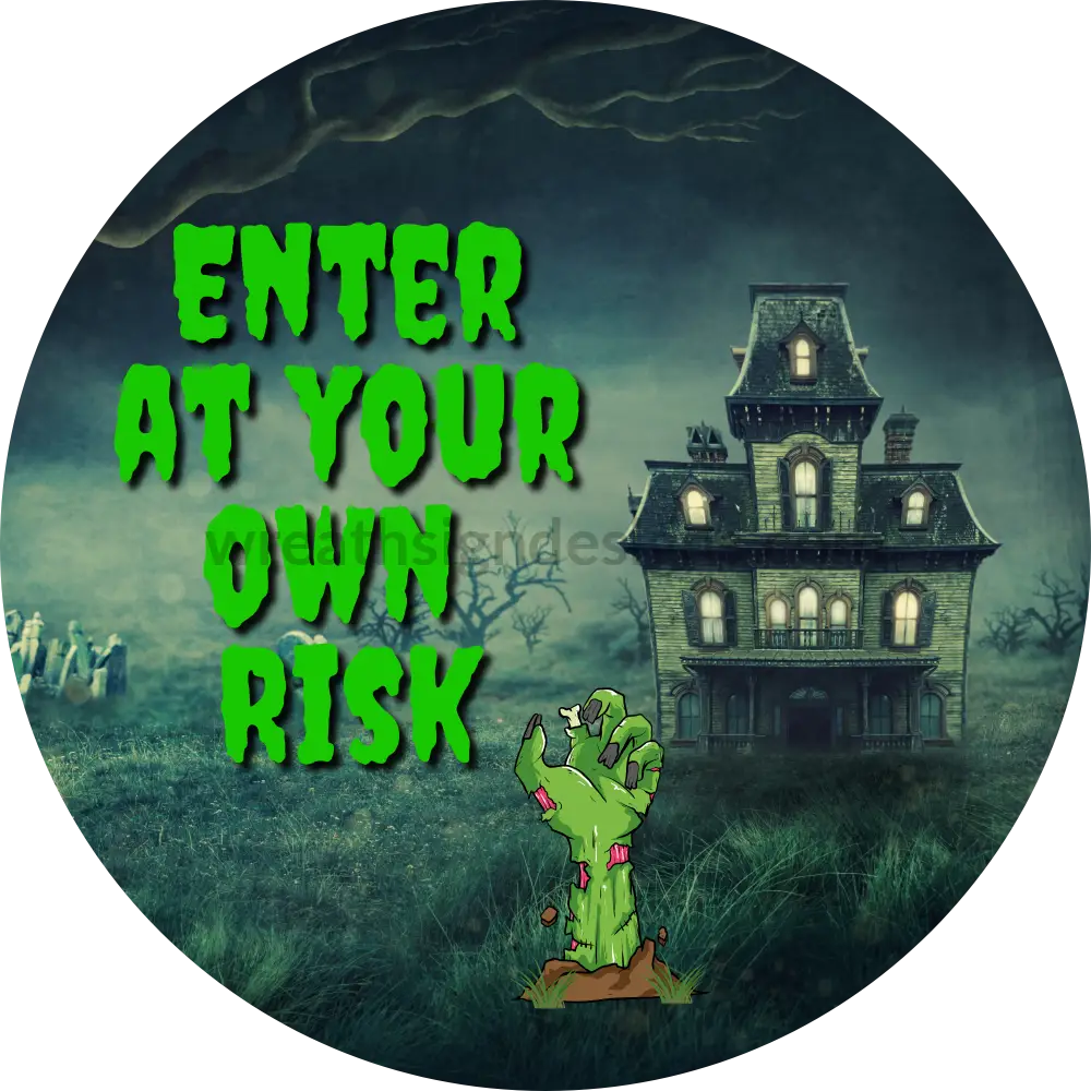 Enter At Your Own Risk Haunted House With Zombie- Halloween- Metal Wreath Sign 6 Circle