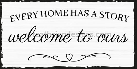 Every Home Has A Story Welcome To Ours- 12X6-Metal Wreath Sign