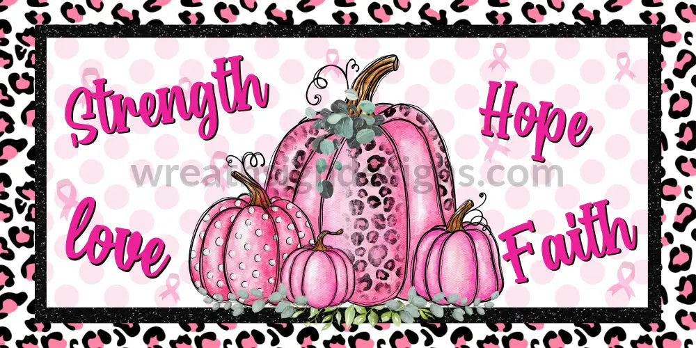 Faith Hope Strength Love Pink Pumpkins- Awareness Breast Cancer Ribbon 12X6 Metal Sign