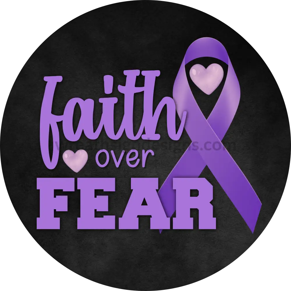Faith Over Fear Purple Cancer Awareness Round Metal Wreath Sign 6”