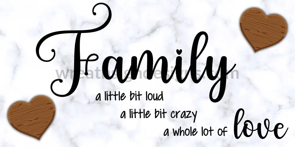 Family- A Little Bit Loud A Crazy Whole Lot Of Love 12X6-Metal Wreath Sign