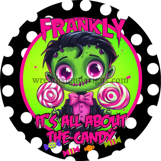 Frankly It’s All About the Candy- Cute Halloween Frankie metal Halloween wreath sign MS-1241