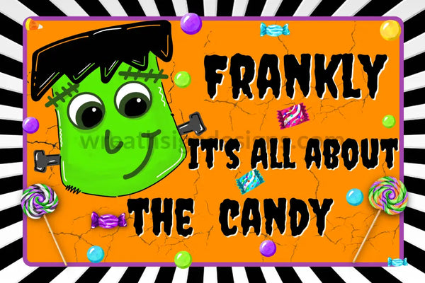 Frankly Its All About The Candy Halloween Monster 12X8 Metal Wreath Sign
