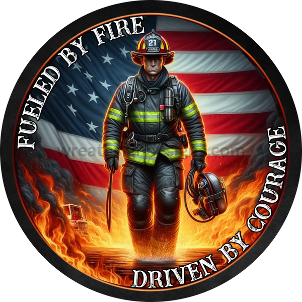 Fueled By Fire Driven By Courage Firefighter Metal Wreath Sign 8