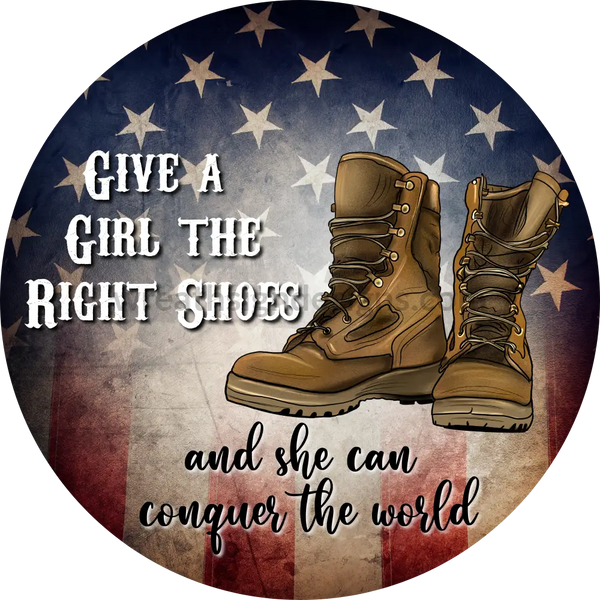 Give A Girl The Right Shoes And She Can Conquer World Combat Boots-Circle Metal Sign 8 Circle