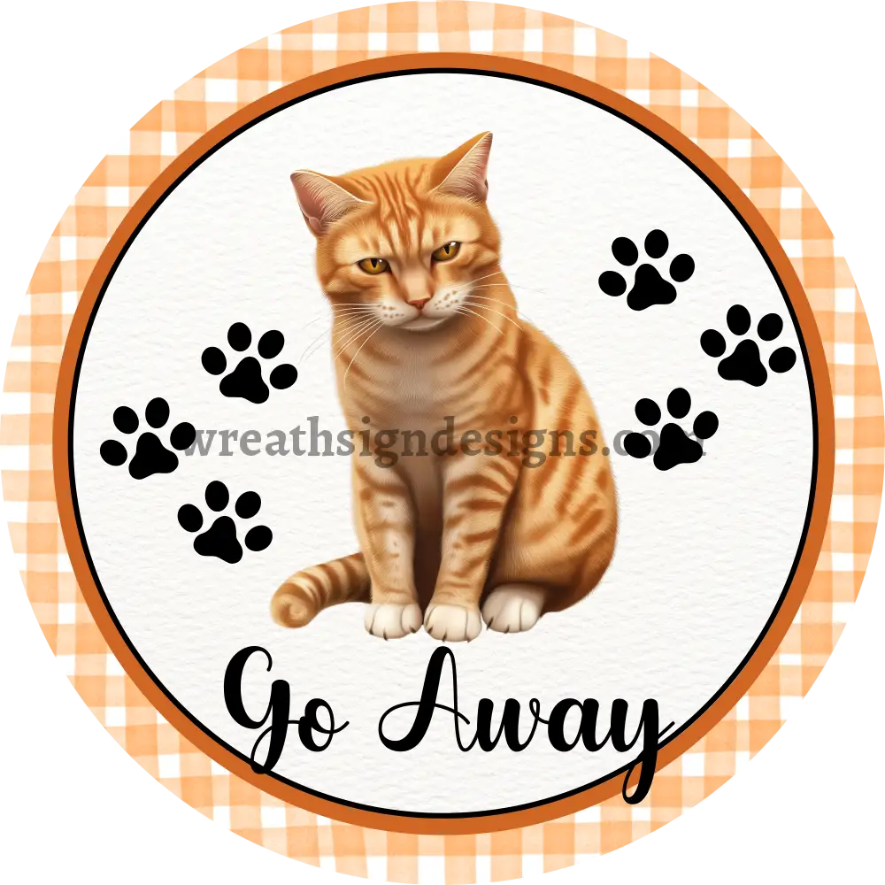 Go Away Angry Orange Cat- Round Pet Wreath Metal Sign - Ms-1032 10’’