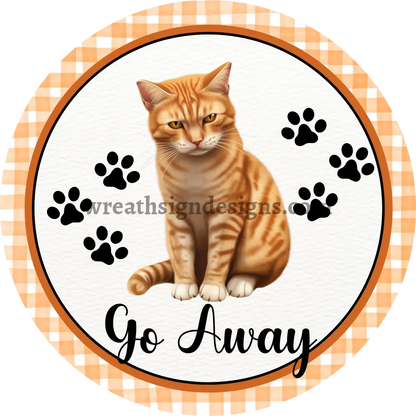 Go Away Angry Orange Cat- Round Pet Wreath Metal Sign - Ms-1032 10’’