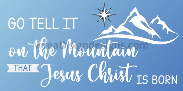 Go Tell It On The Mountain That Jesus Christ Is Born 12X6 Blue- Ribbon Match