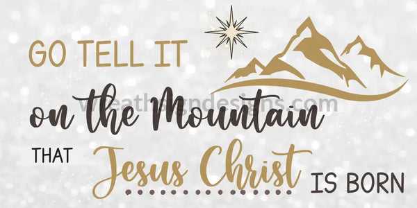 Go Tell It On The Mountain That Jesus Christ Is Born 12X6 White- Ribbon Match