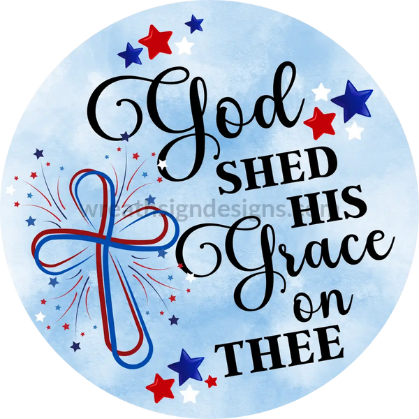 God Shed His Grace On Thee Patriotic Cross And Fireworks-Circle Metal Sign 8 Circle