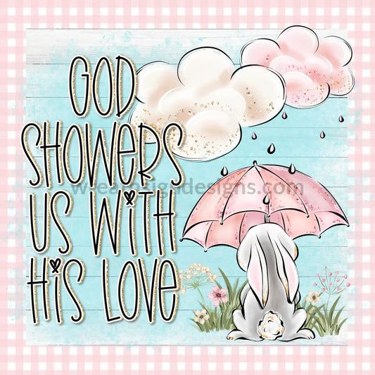 God Showered Us With His Love Spring Umbrella Bunny Metal Sign 8