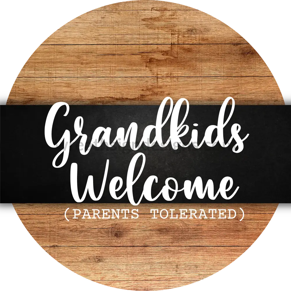 Grandkids Welcome-Parents Tolerated- Metal Sign