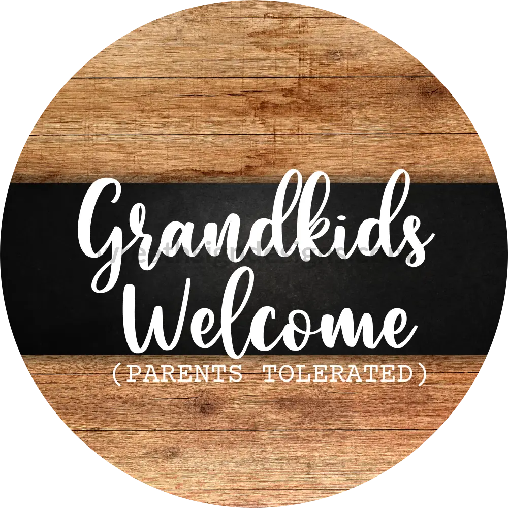 Grandkids Welcome-Parents Tolerated- Metal Sign 8 Circle