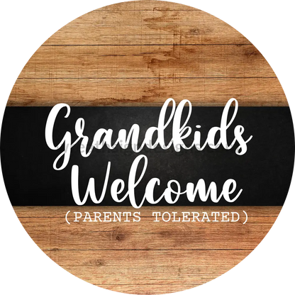 Grandkids Welcome-Parents Tolerated- Metal Sign 8 Circle