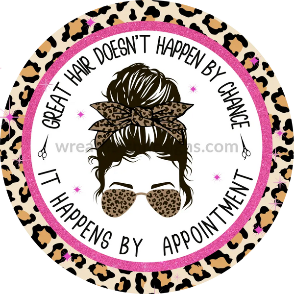 Great Hair Doesnt Happen By Chance- Hot Pink Shimmer-Hair Dresser Round Metal Wreath Sign 8
