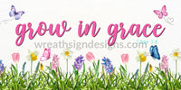 Grow In Grace Spring Flowers And Butterflies Metal Christian Faith Based Wreath Sign 12X6 Metal Sign