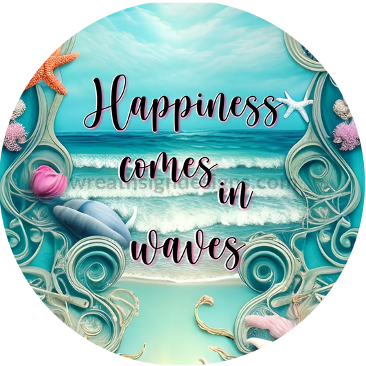 Happiness Comes In Waves Ocean Beach Wreath Sign - Metal Sign 8’ Circle