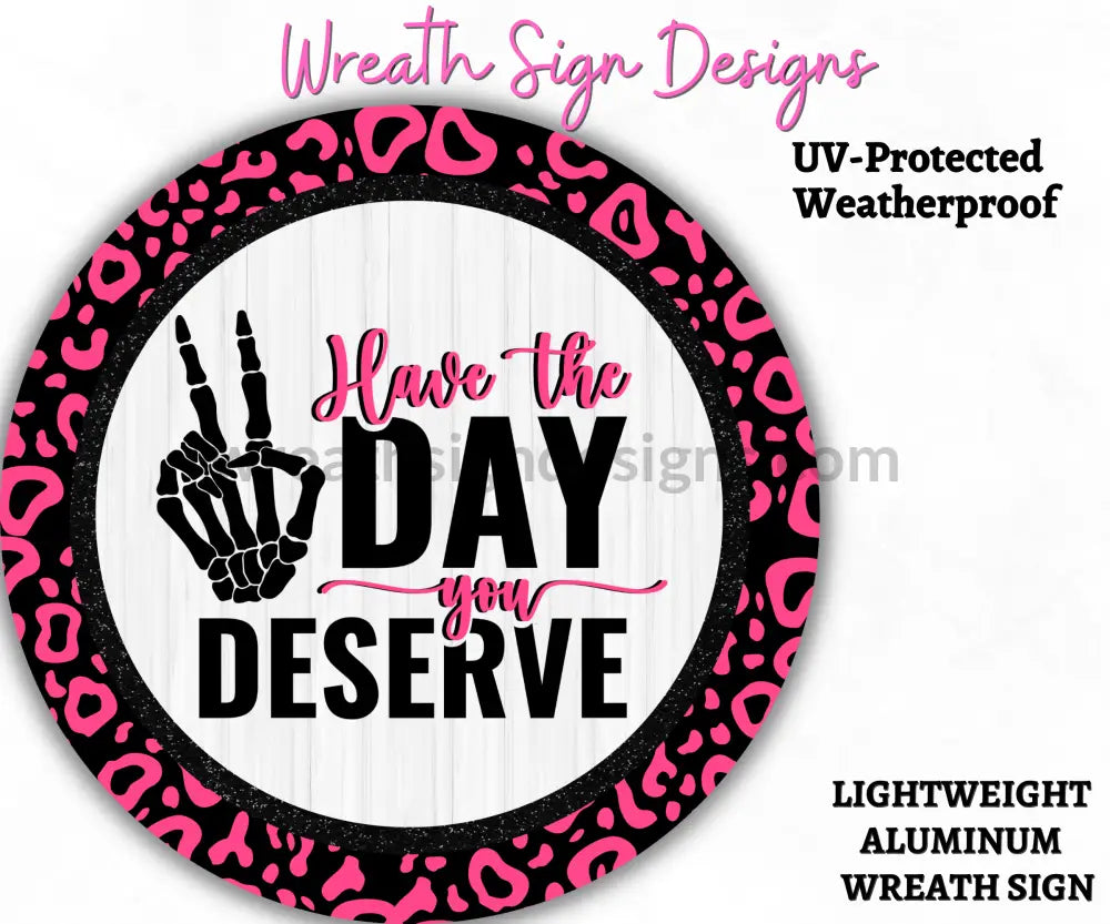 Have The Day You Deserve Sarcastic Metal Wreath Sign 8