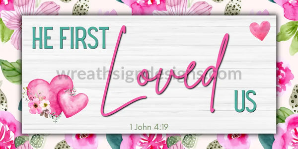 He First Loved Us- Metal Christian Faith Based Wreath Sign 12X6 Metal Sign