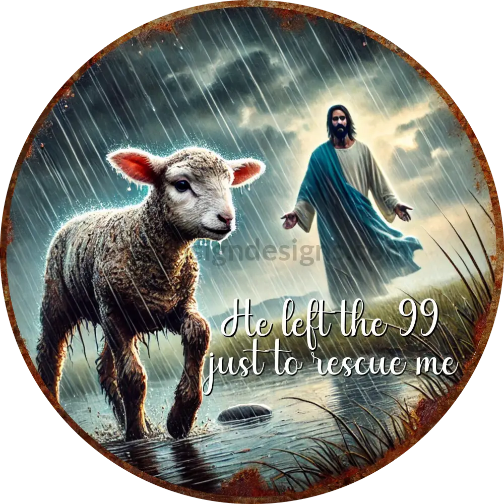 He Left The 99 To Rescue Me Lamb Christian Metal Sign 6’’