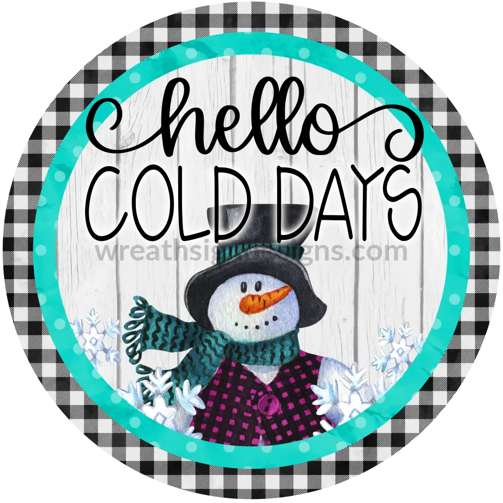 Hello Cold Days Snowman Winter Round- Metal Wreath Signs 8 Circle