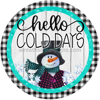 Hello Cold Days Snowman Winter Round- Metal Wreath Signs 8 Circle