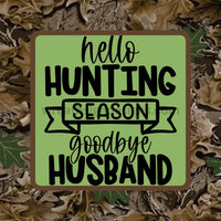 Hello Hunting Season-Goodbye Husband Metal Sign 8 Square