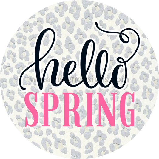 Hello Spring- Grey Leopard Metal Sign 8 Circle