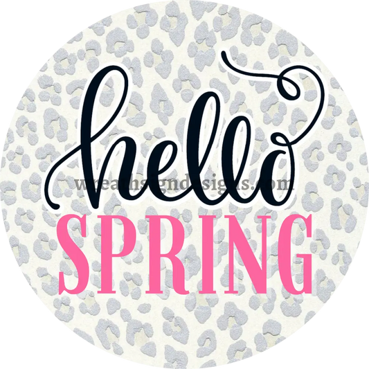 Hello Spring- Grey Leopard Metal Sign 8 Circle