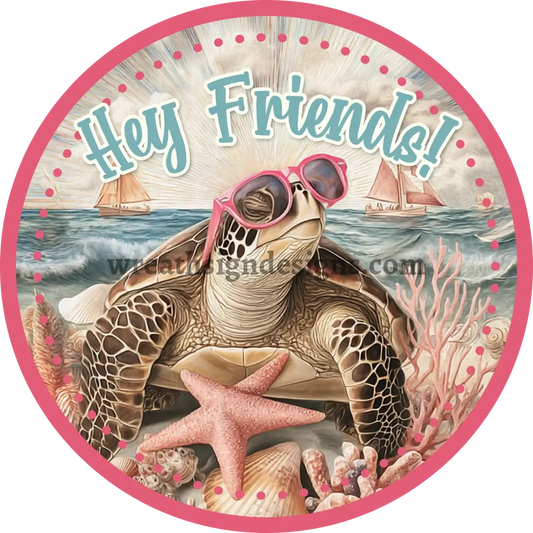 Hey Friends Sea Turtle- summer beach wreath sign Round Metal Wreath Sign MS-1214