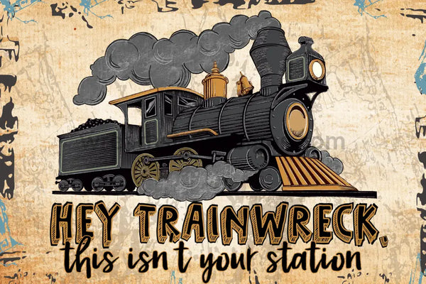 Hey Trainwreck- This Isnt Your Station- Wreath Metal Sign