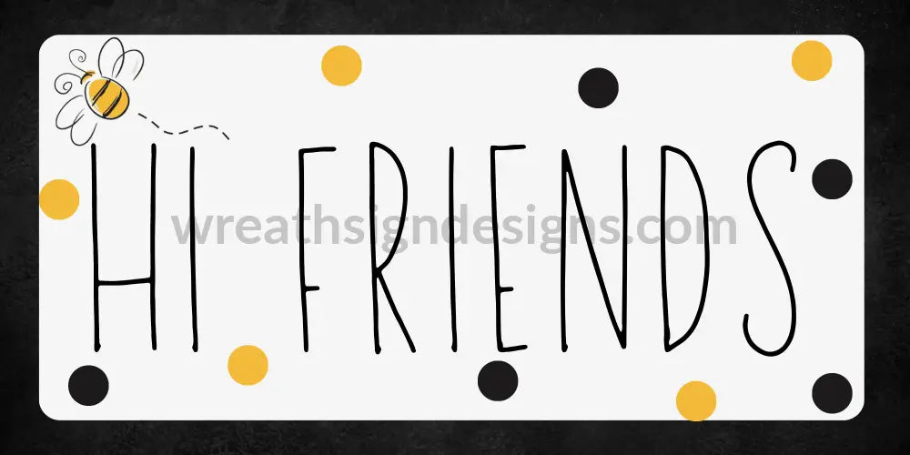 Hi Friends Bee-12X6 Metal Sign