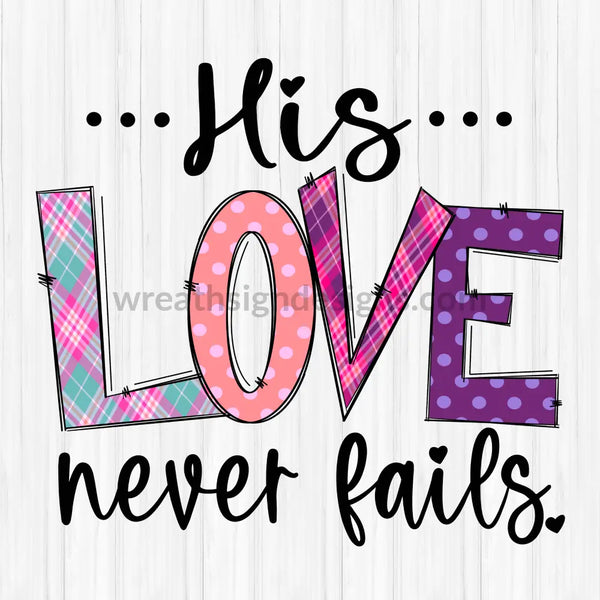 His Love Never Fails Metal Sign 8 Square