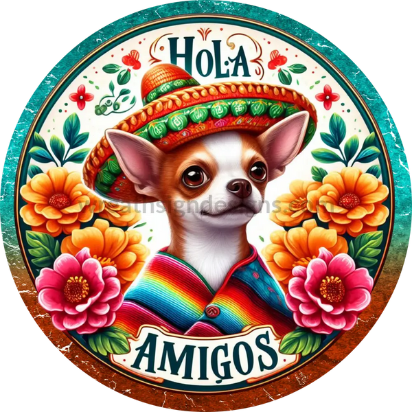 Hola Amigos Fiesta Chihuahua - Metal Wreath Sign 6’