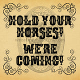 Hold Your Horses-Were Comin Metal Sign
