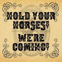 Hold Your Horses-Were Comin Metal Sign 8 Square