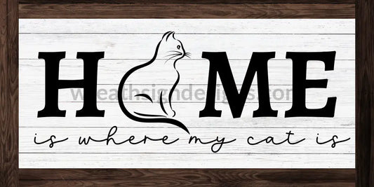 Home Is Where My Cat Is- Metal Sign