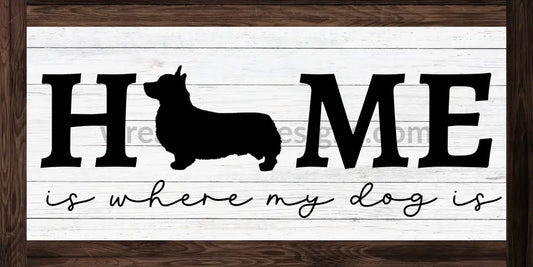 Home- Is Where My Dog Is-Corgi - Metal Sign