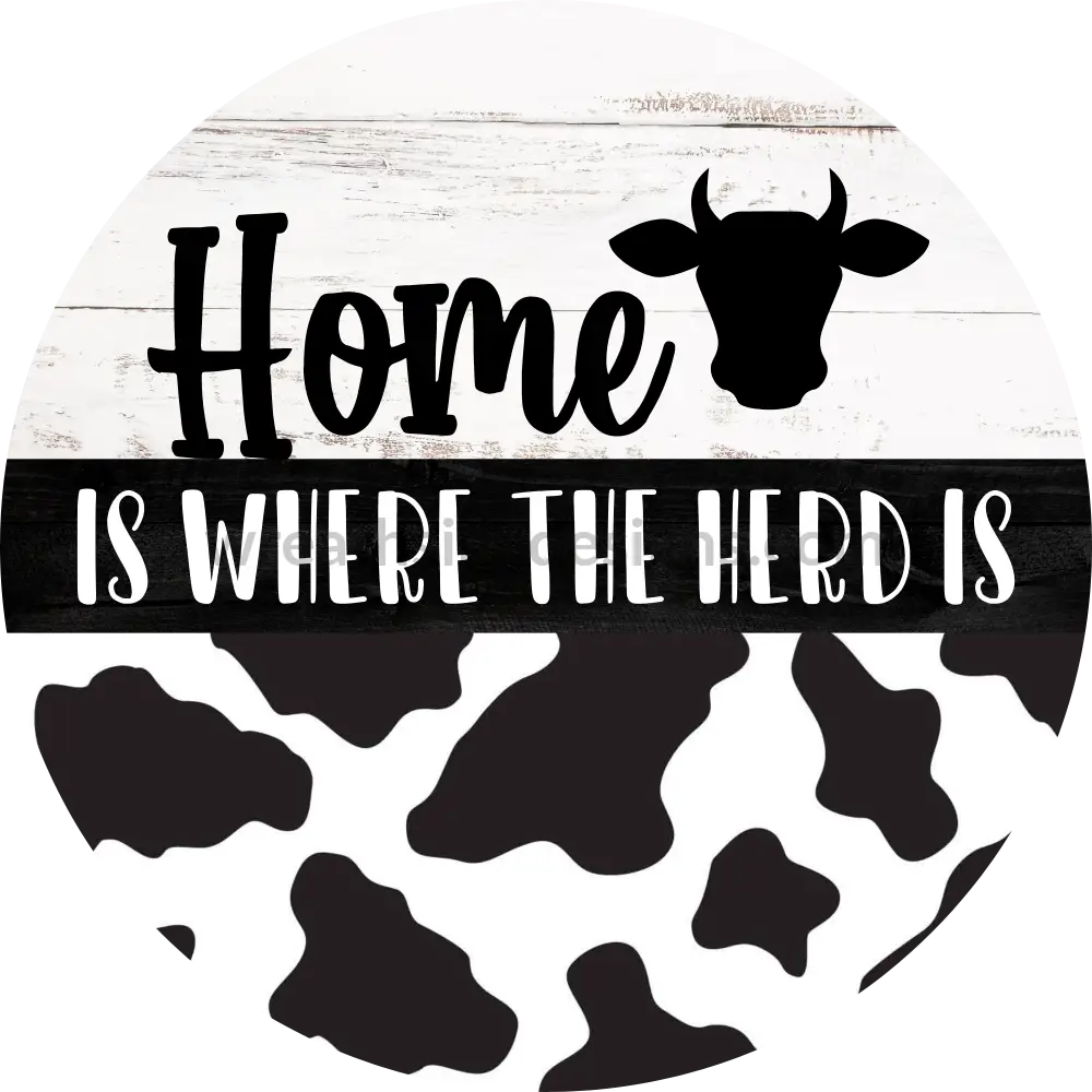 Home Is Where The Herd Is-Cow Print Metal Sign 8 Cicle