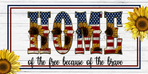 Home Of The Free Because Brave Americana- Red White And Sunflowers Metal Sign