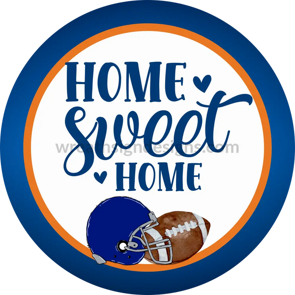 Home Sweet Home- Blue And Orange Helmet- Football Circle Metal Sign 6