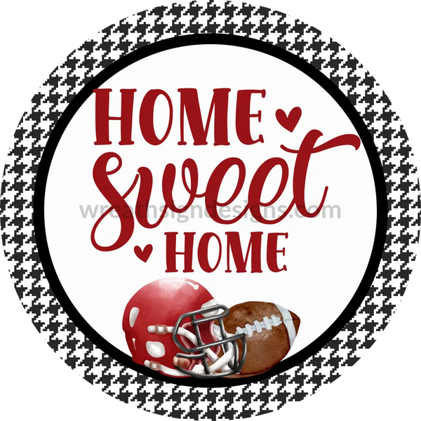 Home Sweet Home- Crimson And Houndstooth- Football Circle Metal Sign 6