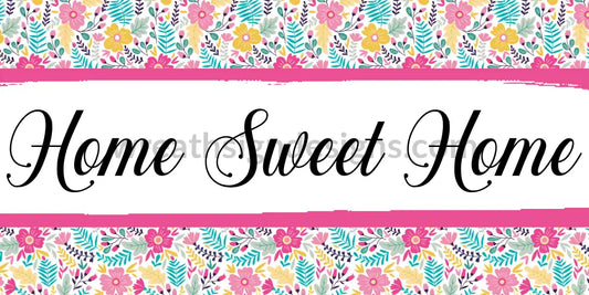 Home Sweet Pink And Yellow Flowers 12X6 Metal Sign