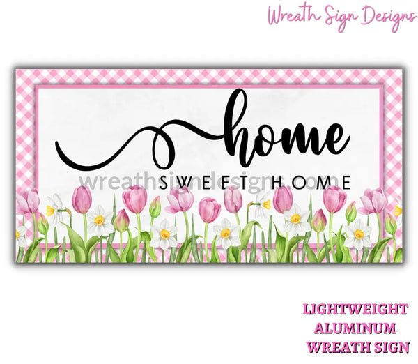 Home Sweet Tulips And Daffodils Spring 12X6 Metal Sign