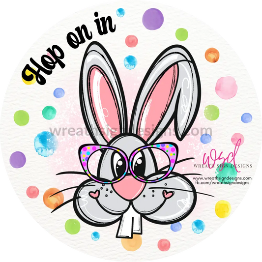 Hop On In- Big Toothed Bunny With Watercolor Dots Easter Metal Wreath Sign