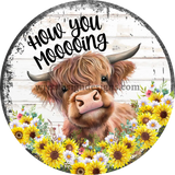 How You Mooooing Daisies And Sunflowers - Highland Cow Metal Sign 10’’