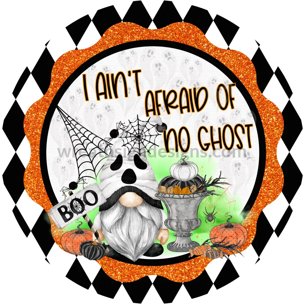 I Aint Afraid Of No Ghost- Halloween- Metal Sign 6 Circle